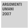 ARGOMENTI
UMANI
2007