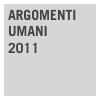ARGOMENTI
UMANI
2011