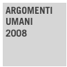 ARGOMENTI
UMANI
2008