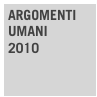 ARGOMENTI
UMANI
2010